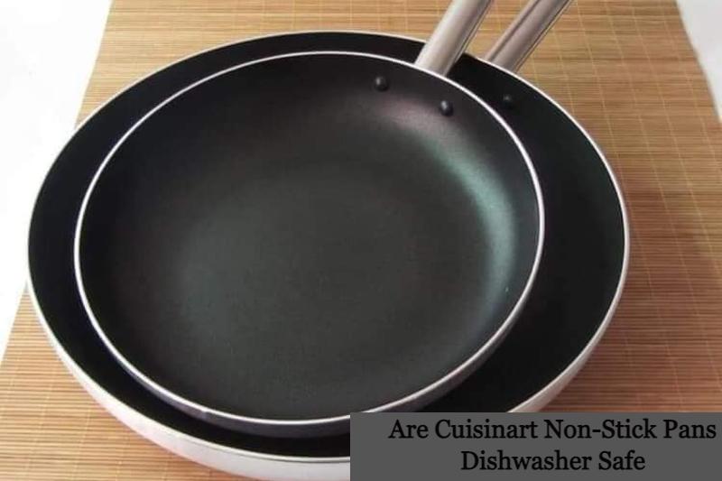 Are Cuisinart Non-Stick Pans Dishwasher Safe