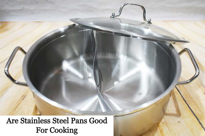 Are Stainless Steel Pans Good For Cooking