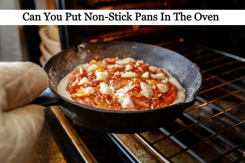 Can You Put Non Stick Pans In The Oven 