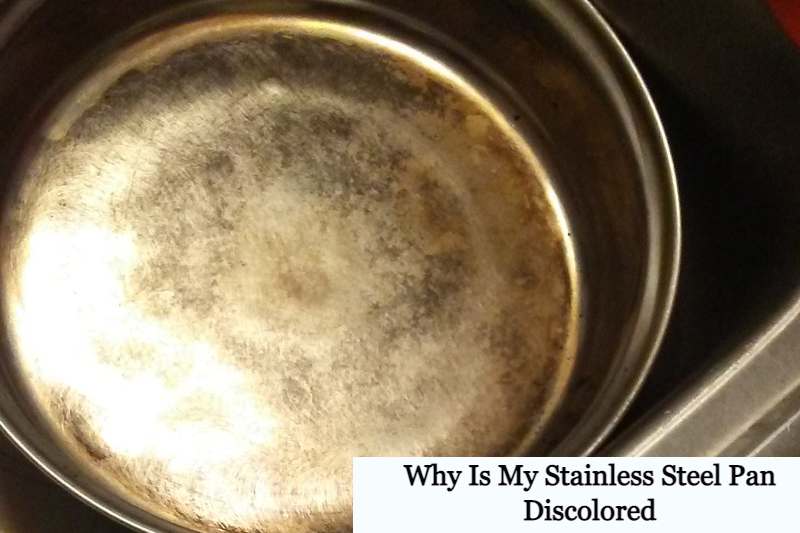 Why Is My Stainless Steel Pan Discolored