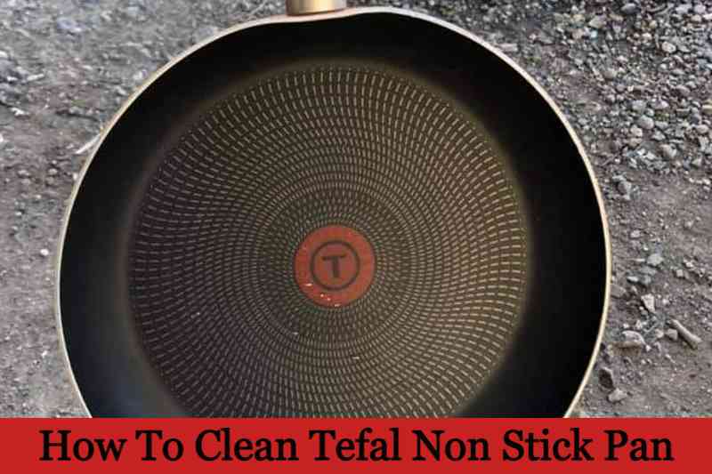 How To Clean Tefal Non Stick Pan